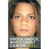 knock knock who s there cancer dear lord hold me tight Springer, Renee