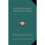 Our Benevolent Feudalism (1902) by William James Ghent (US edition, paperback)