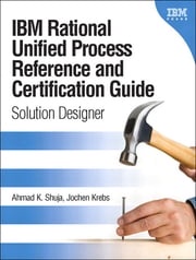 IBM Rational Unified Process Reference and Certification Guide: Solution Designer (RUP) Ahmad K. Shuja