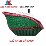 GIỎ XÁCH GÀ CHỌI - GIỎ ĐỰNG GÀ CHỌI - TẶNG BAO MỎ DA
