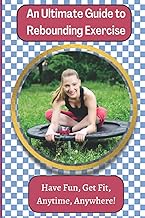 An Ultimate Guide To Rebounding Exercise: Exercise Trampoline for Home Use