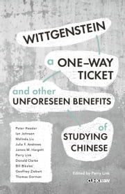 Wittgenstein, A One-way Ticket, and Other Unforeseen Benefits of Studying Chinese Perry Link