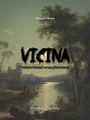 Vicina, misteriosul oraș-fantomă Remus Moise