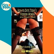 How to Date Today's Modern Woman : (Without Ending Up in Therapy) by Izzy Wryght (US edition, paperb
