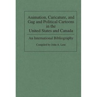 animation caricature and gag and political cartoons in the united states and canada an international bibliography Lent, John