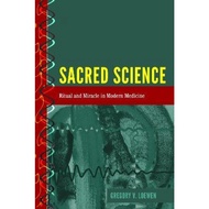 Sacred Science : Ritual and Miracle in Modern Medicine by Gregory Loewen (US edition, hardcover)