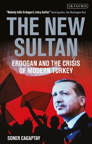 The New Sultan: Erdogan and the Crisis of Modern Turkey The New Sultan: Erdogan and the Crisis of Mo