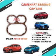 CAMSHAFT BEARING CAP SEAL FOR PERODUA MYVI D20N , BEZZA 1.3 , ARUZ , TY VIOS NSP151 11159-0Y020