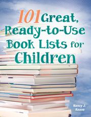 101 Great, Ready-to-Use Book Lists for Children Nancy J. Keane