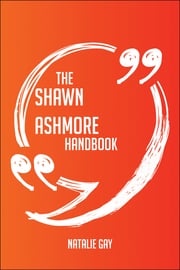 The Shawn Ashmore Handbook - Everything You Need To Know About Shawn Ashmore Natalie Gay
