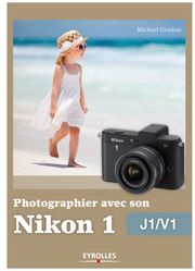 Photographier avec son Nikon 1 - J1/V1 Michael Gradias