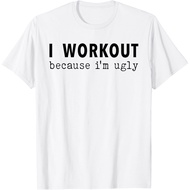 I Workout Because I'M Ugly Fitness Funny Saying T-Shirt