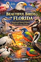 Beautiful Birds of Florida: A Visual and Natural History of Florida's Avian Wonders