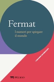 Fermat - I numeri per spiegare il mondo Sandro Caparrini