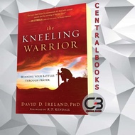 The Kneeling Warrior: Winning Your Battles Through Prayer David D. Ireland [Ireland David D.]