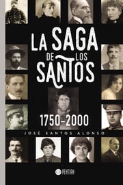 La Saga de los Santos 1750-2000 José Santos Alonso