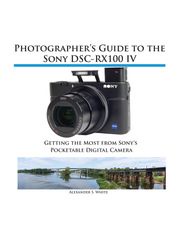 Photographer's Guide to the Sony RX100 IV Alexander White