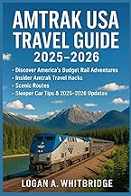 AMTRAK USA TRAVEL GUIDE 2025–2026: Discover America’s Budget Rail Adventures: Insider Amtrak Travel