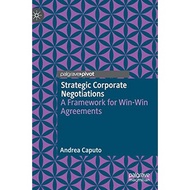 Strategic Corporate Negotiations: A Framework for Win-Win Agreements [1st ed.]