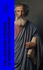 The Lives and Theories of Eminent Philosophers Diogenes Laertius