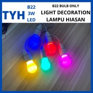 TYH B22 PIN TYPE 3WATT LIGHT DECORATION/HARI RAYA BULB/LAMPU HIASAN/LED COLOUR BULB/B22 LED BULB BER