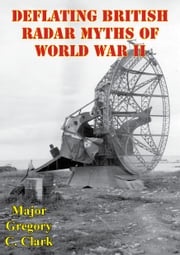 Deflating British Radar Myths Of World War II Major Gregory C. Clark
