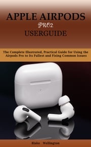 APPLE AIRPODS PRO2 USERGUIDE Blake Wellington