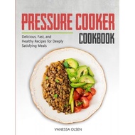 pressure cooker cookbook delicious fast and healthy recipes for deeply satisfying meals Olsen, Vanes