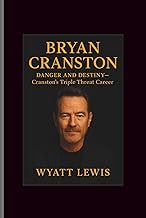 Bryan Cranston: Danger and Destiny-Cranston's Triple Threat Career