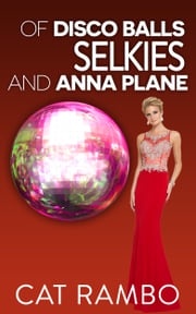 Of Selkies, Disco Balls, and Anna Plane Cat Rambo