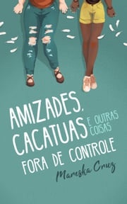 Amizades, cacatuas e outras coisas fora de controle Mareska Cruz