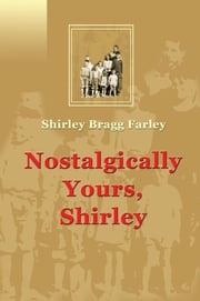 Nostalgically Yours, Shirley Shirley Bragg Farley
