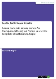 Lower back pain among nurses. An Occupational Study on Nurses in selected hospitals of Kathmandu, Nepal Lok Raj Joshi