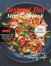 Instant Pot Mini Cookbook With Pictures: 100 Deliciously Quick &amp; Easy Pressure Cooker Recipes for One or Two