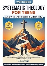 Systematic Theology for Teens: A 52-Week Apologetics & Bible Study Workbook to Master Biblical Doctr