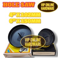 HOLE SAW (4''X102MM/6''X150MM) MADE IN MALAYSIA YA