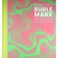 Roberto Burle Marx : Brazilian Modernist