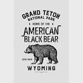 Grand Teton National Park Home of The American Black Bear Wyoming ESTD 1929: Grand Teton National Park Lined Notebook, Journal, Organizer, Diary, Comp