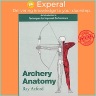 Archery Anatomy - An Introduction to Techniques for Improved Performance by Ray Axford (UK edition, 