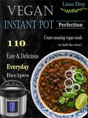 Vegan Instant Pot Perfection Liane Dray