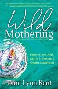 157.Wild Mothering: Finding Power, Spirit, and Joy in Birth and a Creative Motherhood