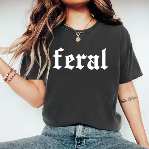 Feral T-Shirt Unisex Funny T Shirt Funny Quote T-Shirt Feral Tee Casual Short Sleeve Graphic T Shirt
