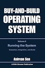 Buy and Build Operating System - Volume 2: Running the System: Execution, Integration, and Scale (Th