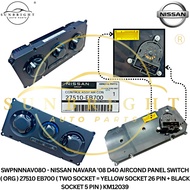 NAVARA '08 D40 AIRCOND PANEL SWITCH (ORG) 27510 EB700 (TWO SOCKET=YELLOW SOCKET 26 PIN+BLACK SOCKET 