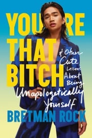 You’re That B*tch: &amp; Other Cute Stories About Being Unapologetically Yourself Bretman Rock