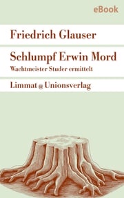 Schlumpf Erwin Mord – Wachtmeister Studer Friedrich Glauser