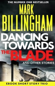 Dancing Towards the Blade and Other Stories Mark Billingham