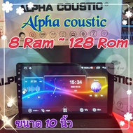 เครื่องเล่น Alpha coustic  8RAM 128Rom 8Core Ver.10. ใส่ซิมได้ จอQLED เสียงDSP เล่น2จอ กล้อง360° Gps Wifi 4G BT.ฟรียูทูป