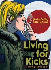 Living for Kicks: A Mods Graphic Novel Jim McCarthy
