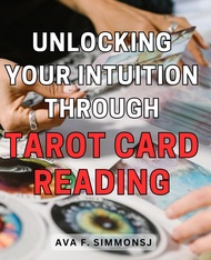 Unlocking your Intuition through Tarot Card Reading: Discover the Power of Tarot and Awaken Your Inn